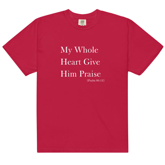 My Whole Heart Give Him Praise Comfort Colors Women's Christian T-shirt