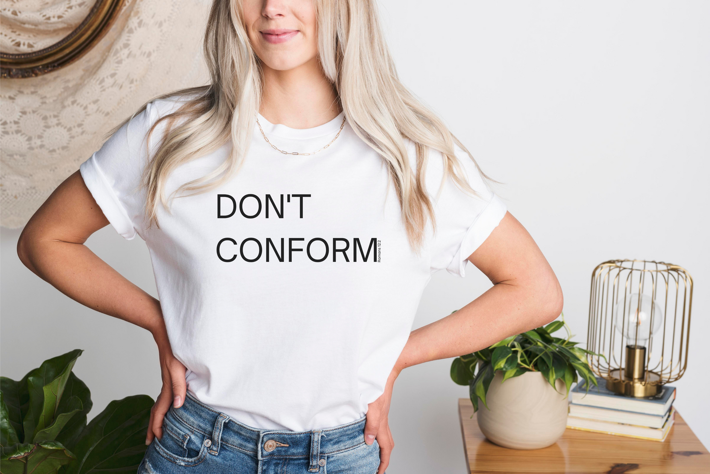 White Don't Conform Women's Christian T-Shirt {Romans 12:2}