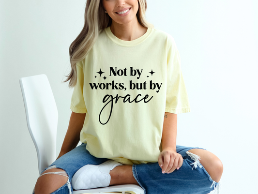 Not By Works, But By Grace - Women's Christian T-Shirt | Comfort Colors Faith Tee | Inspirational Grace Alone Apparel