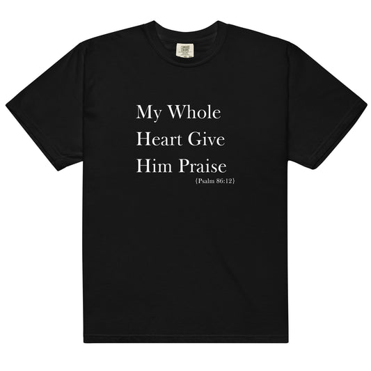 My Whole Heart Give Him Praise Comfort Colors Women's Christian T-shirt
