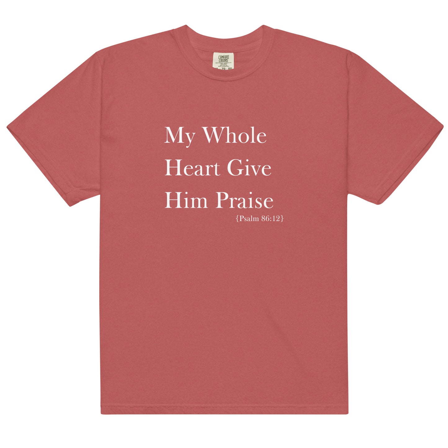 My Whole Heart Give Him Praise Comfort Colors Women's Christian T-shirt