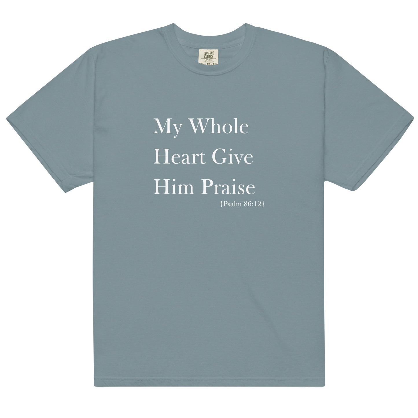 My Whole Heart Give Him Praise Comfort Colors Women's Christian T-shirt