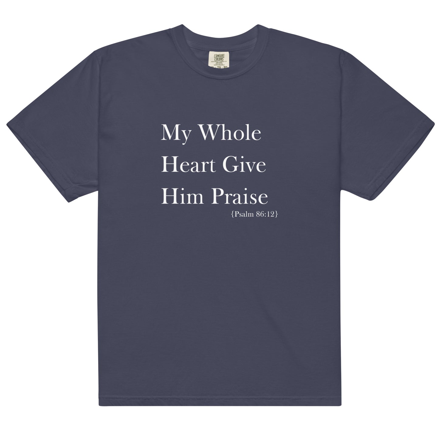 My Whole Heart Give Him Praise Comfort Colors Women's Christian T-shirt