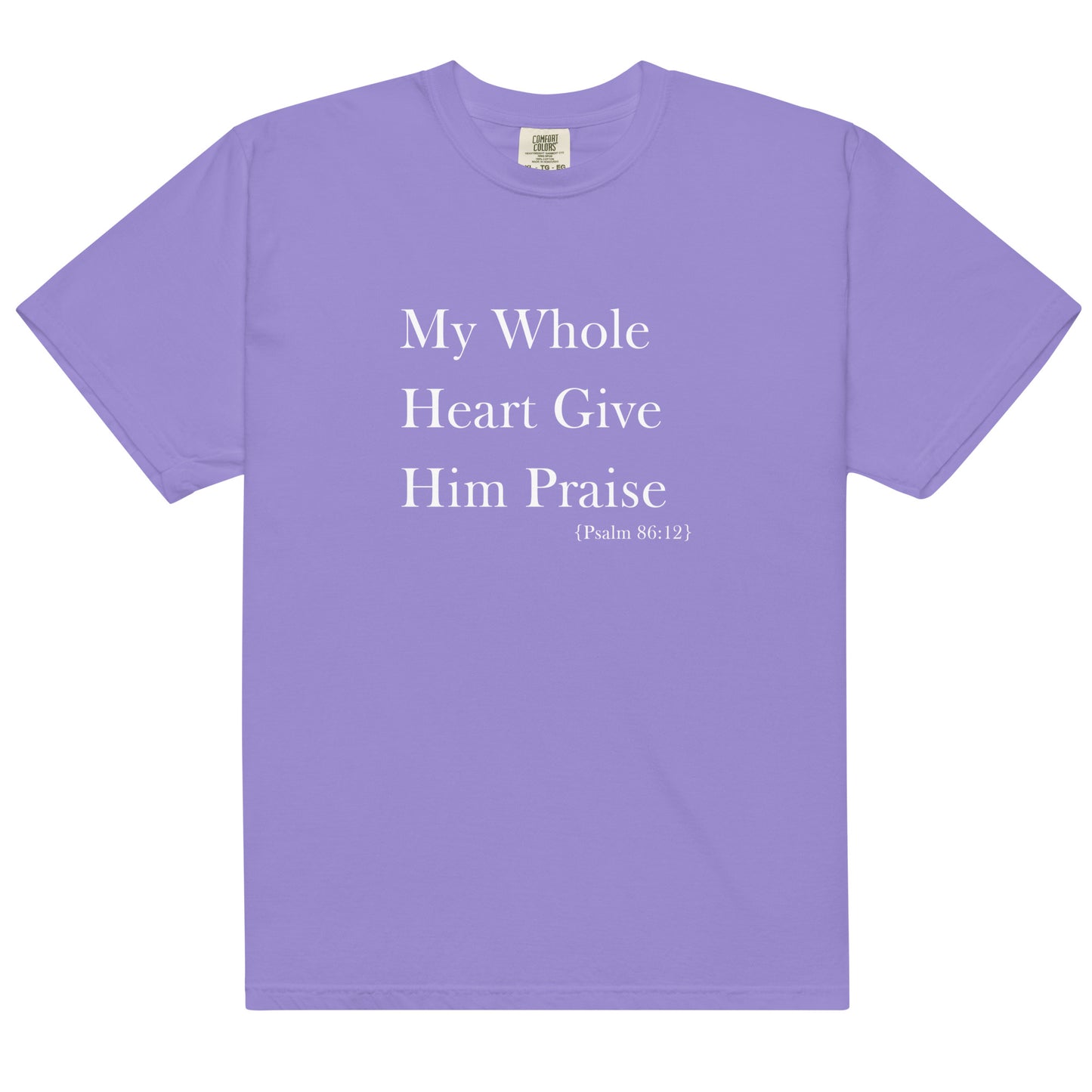 My Whole Heart Give Him Praise Comfort Colors Women's Christian T-shirt