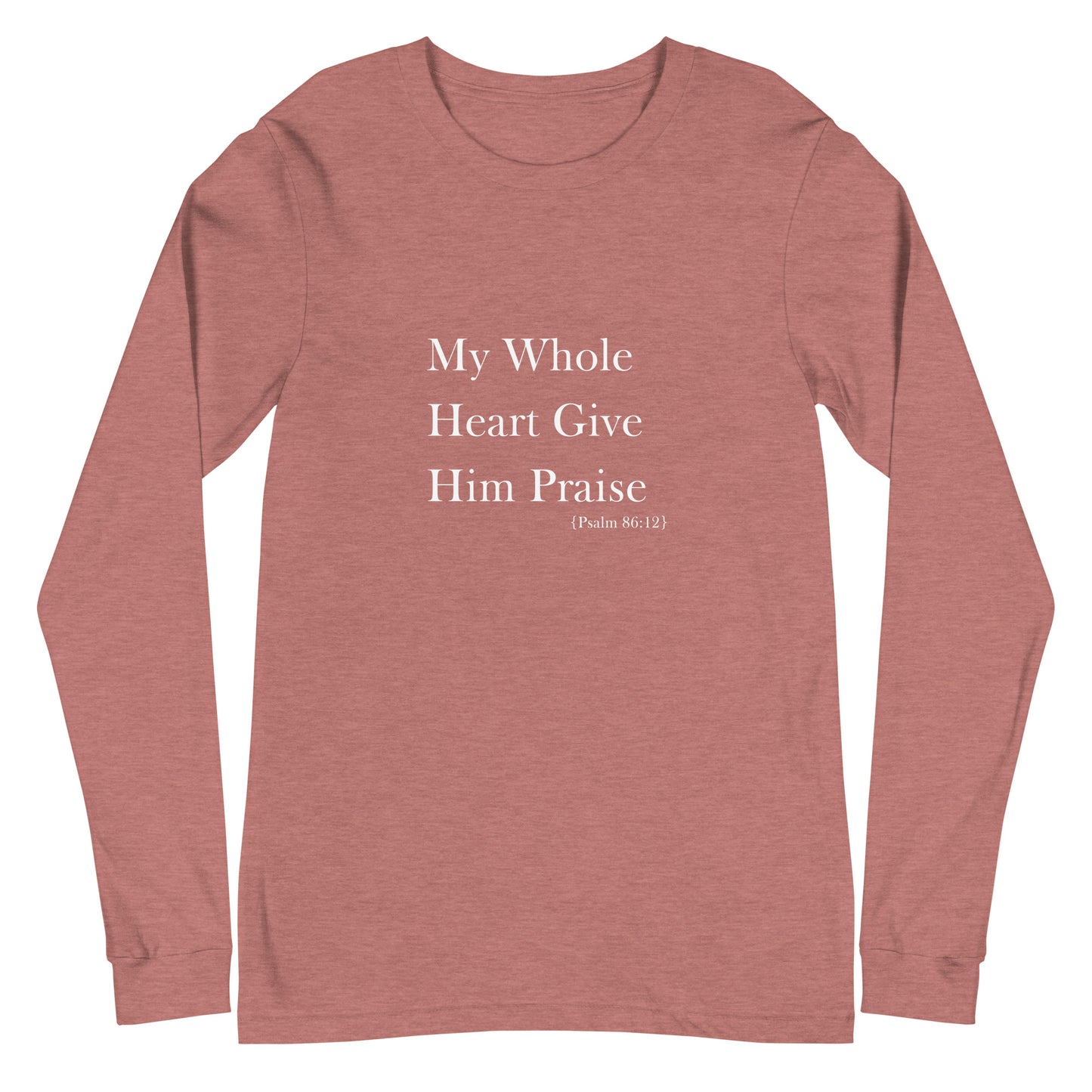 My Whole Heart Give Him Praise Long Sleeve Women's Christian Shirt