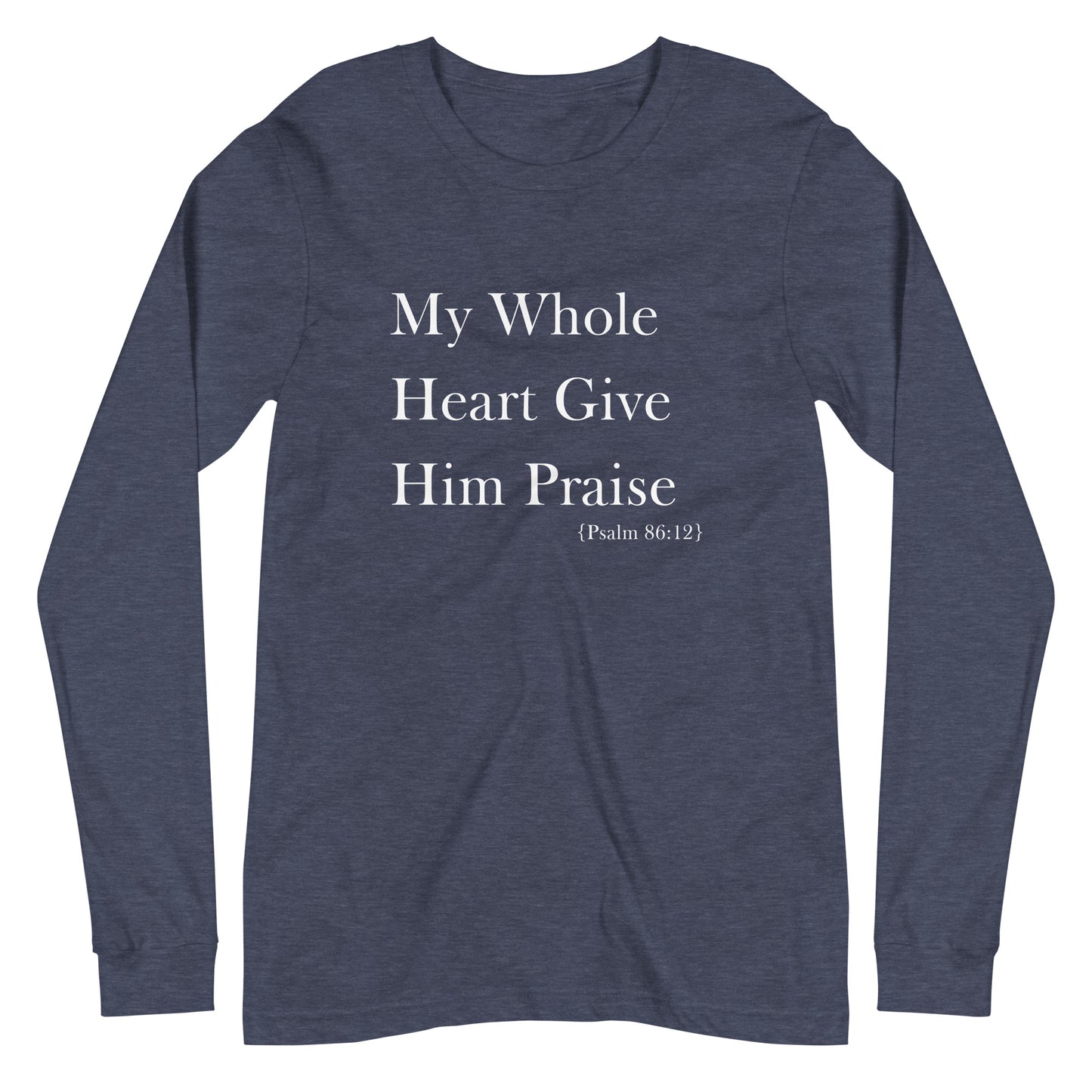 My Whole Heart Give Him Praise | Long Sleeve B+C