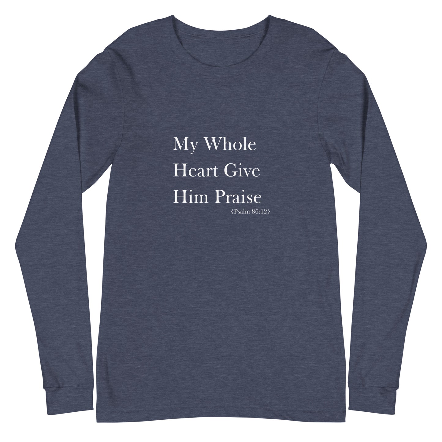 My Whole Heart Give Him Praise Long Sleeve Women's Christian Shirt