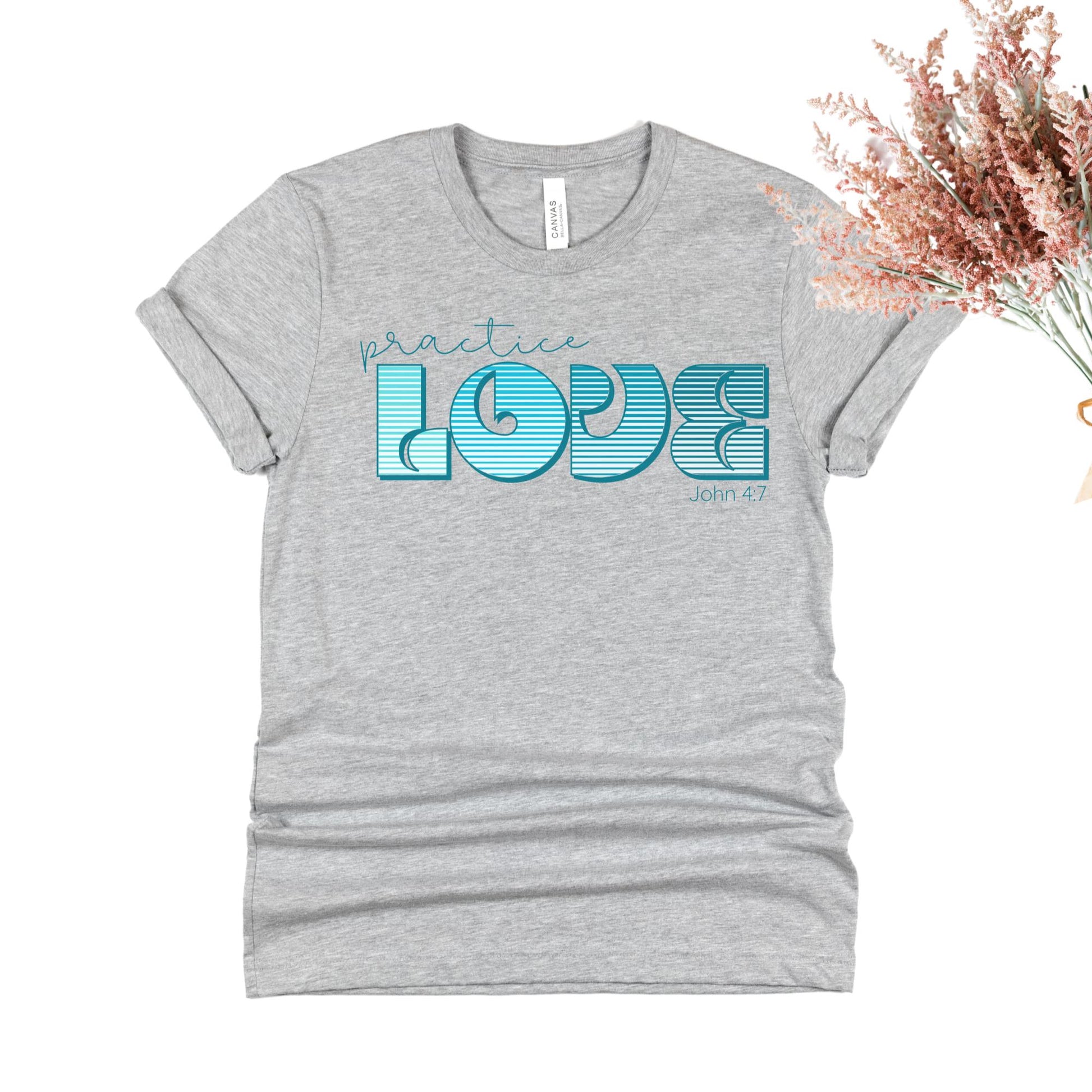 Light Grey Practice Love Christian Women's T-Shirt {1 John 4:7}