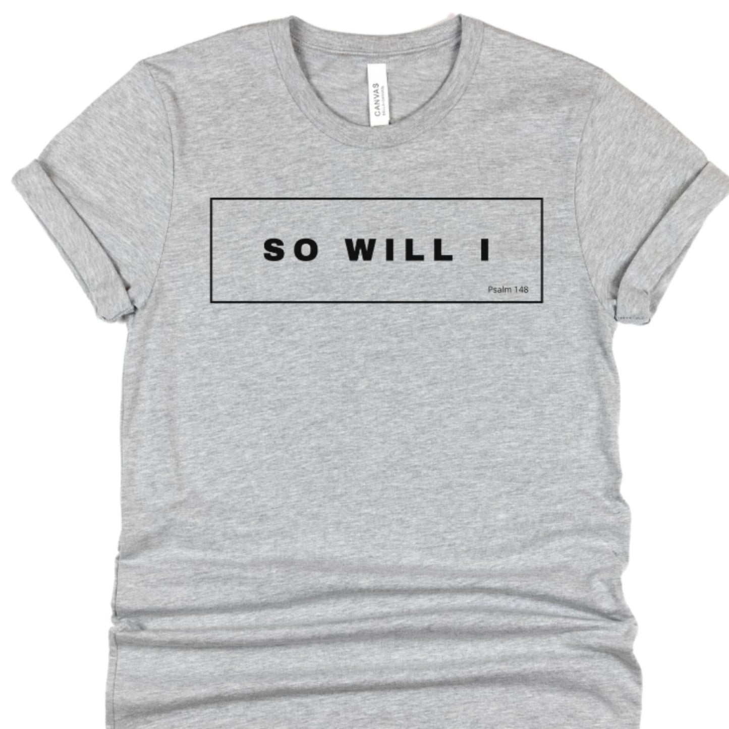 So Will I Women's Christian T-shirt {Psalm 148}