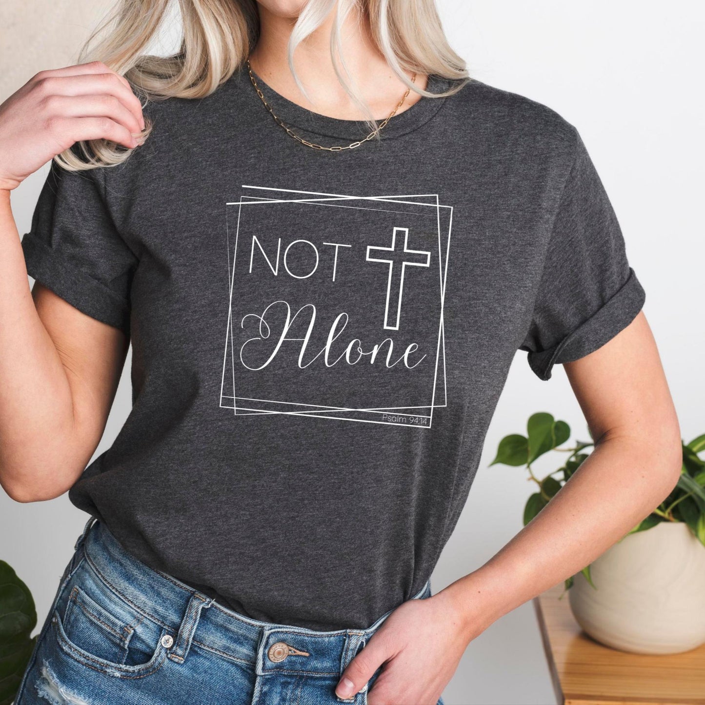 Not Alone Women's Christian T-Shirt {Psalm 94:14}