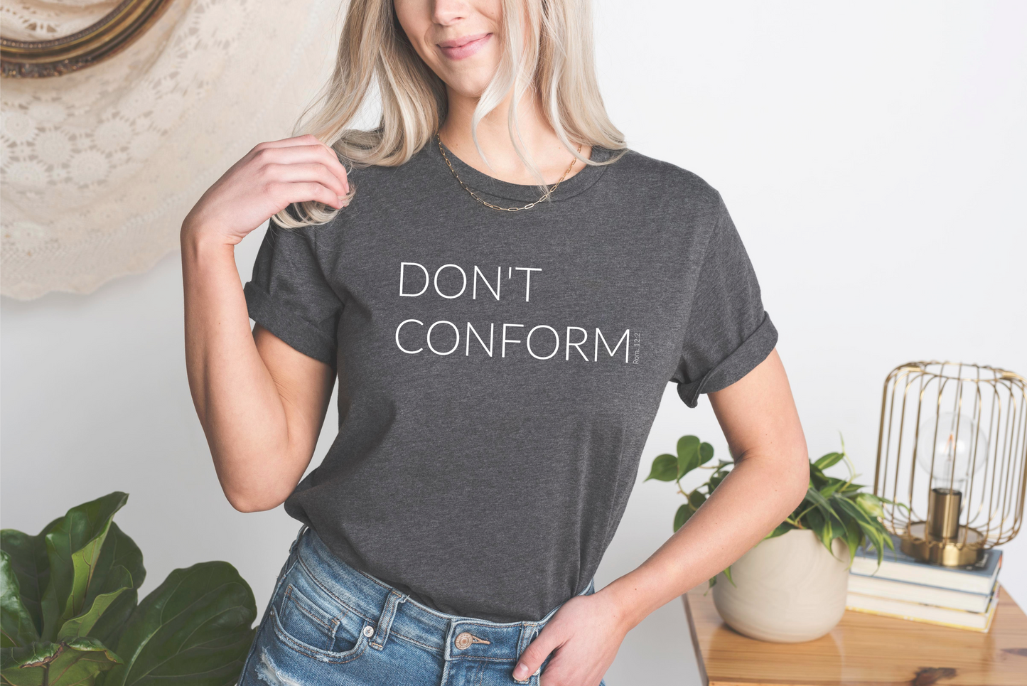 Dark Gray Don't Conform Women's Christian T-Shirt {Romans 12:2}